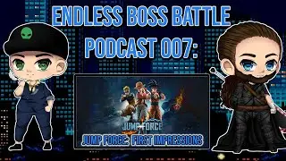 Endless Boss Battle Podcast 007: Jump Force: The Fighting Game