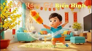 Chổi Lông Gà Biến Hình | Nhạc Thiếu Nhi Vui Tết