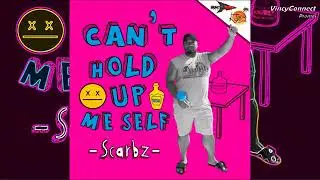 Scarbz Can't hold up me self Vincy Soca 2018
