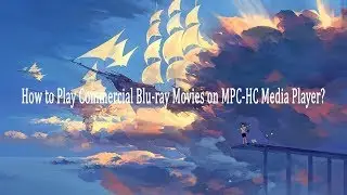 How to Play Commercial Blu-ray Movies on MPC-HC Media Player?
