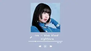 ive - blue blood [nightcore] ♡