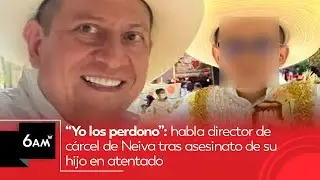 &ldquo;Yo los perdono&rdquo;: habla director de c&aacute;rcel de Neiva tras 4SESlNAT0 de su hijo en 4T3NTAD0 | 6AM W