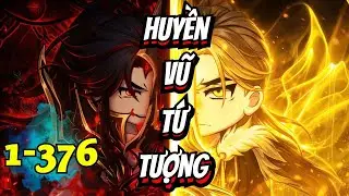 Full 1-376 | HUYỀN VŨ TỨ TƯỢNG - Đắng Vietsub