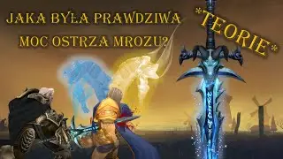 Głos Azeroth. Odc.5: Jaka była prawdziwa moc Ostrza Mrozu? [teorie]
