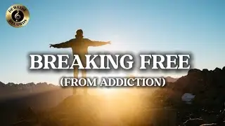 Breaking Free &ndash; Overcoming the Chains of Addiction (Lyrics)