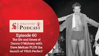 Star Sport Podcast | 60 | The life and times of Danno O'Mahony with Dave Meltzer