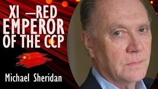Michael Sheridan - Does Xi Jinping's Iron Grip Over CCP & China come at the Cost of Economic Growth?