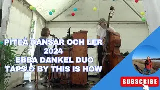 Pite&aring; Dansar och Ler 2024 - Ebba Dankel DuoTaps & By This is How