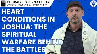 Heart Conditions in Joshua: The Spiritual Warfare Behind the Battles