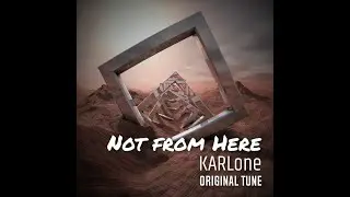 KARLone - Not From Here (Original Tune)