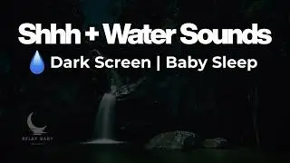 Shhh & Waterfall Sounds &ndash; Natural Baby Sleep Noise | Dark Screen