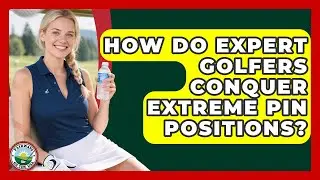 How Do Expert Golfers Conquer Extreme Pin Positions? - Fairways of the USA