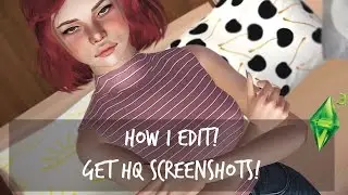 HOW I EDIT SCREENSHOTS? (How to get High Quality Sim Pictures!)