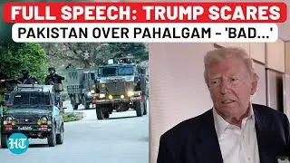 Full Speech: Trump Scares Pakistan Over Pahalgam With 'Bad One…' Warning?| India| J&K| Tourists| USA