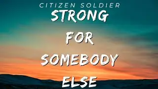 Strong for somebody else - Citizen soldier ( Lyrics )