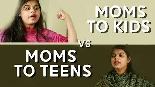 Moms to Kids Vs Moms to Teens.