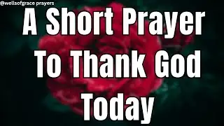 A Prayer For Thanking God For His Grace And Mercy| Morning Prayers Of Thanksgiving & Gratitude.