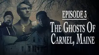 The Ghosts of Carmel, Maine | E3 | Paranormal Documentary