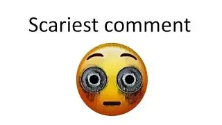 Scariest comment will get pinned 📌
