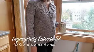LegacyKnitz Episode 57:  SSK: Sue's Secret Knits