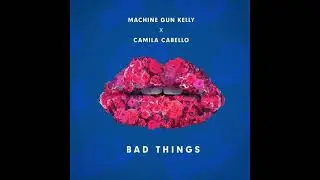 Machine Gun Kelly: Bad Things Ft. Camila Cabello (Audio)