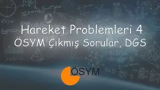 Hareket Problemleri 4 (ÖSYM Çıkmış sorular, DGS)