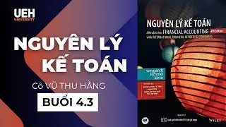Buổi 4.3 | Môn NGUYÊN LÝ KẾ TOÁN - cô Vũ Thu Hằng | Đại học UEH
