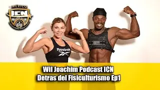 Wil Joachim Podcast ICN Detras del Fisiculturismo Ep1