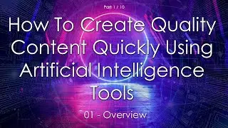 How To Create Quality Content Quickly Using Free AI Tools: Course Overview (1/10)