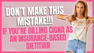 If you are billing CIGNA as an insurance-based dietitian DON'T make this mistake