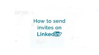 How to Send Invites on LinkedIn?