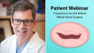 Patient Webinar: 3 Questions to Ask Before Mitral Valve Surgery with Dr. Marc Gillinov