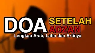 DOA SETELAH ADZAN (Lengkap Arab, Latin dan Artinya)