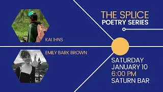 The Splice Poetry Series: Kai Ihns & Emily Bark Brown
