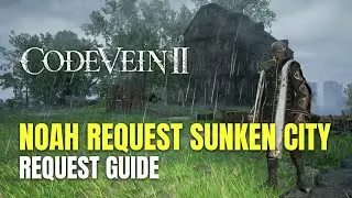 Code Vein II Noah Request: Sunken City Request Guide - Engraved Weapon I Collectible Location