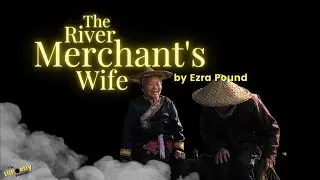 &lsquo;The River Merchant&rsquo;s Wife&rsquo; by Ezra Pound (Poem: Season 5, Episode 9)