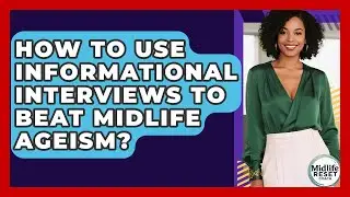 How To Use Informational Interviews To Beat Midlife Ageism? - Midlife Reset Coach
