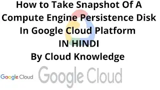 How to Take Snapshot Of A Compute Engine Persistence Disk In Google Cloud Platform IN HINDI