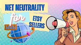 Attention Etsy Sellers: Net Neutrality Explained...