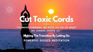 Cutting Toxic Cords, Restoring Balance, Powerful Guided Meditation
