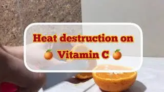 Heat destruction on vitamin C using Orange fruit-(February 10, 2021)