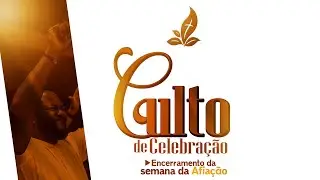 CULTO DE CELEBRA&Ccedil;&Atilde;O - ENCERRAMENTO DA SEMANA DE AFIA&Ccedil;&Atilde;O PARA 2026