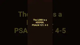 THE LORD IS A KEEPER. Psalm 121: 4-5