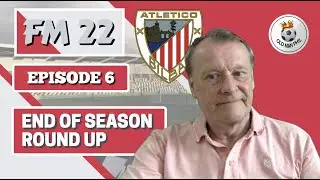 FM22 - Old Man Phil - [Episode 6] - Athletico Bilbao - End Of Season Round Up