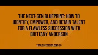 Next-Gen Blueprint: Identify, Empower, Retain Talent for Flawless Succession with Brittany Anderson
