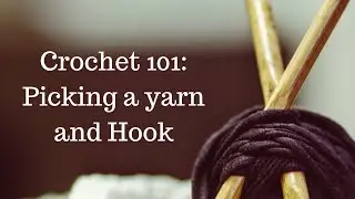 Crocheting 101: Picking a Yarn and Hook