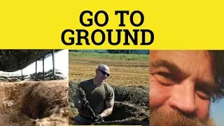 🔵 Go to Ground - Go to Ground Meaning - Go to Ground Examples - English Idioms