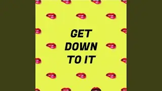 Get Down To It