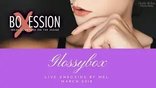 Glossybox FAIL Live Unboxing March 2018 by Mel for BoXession