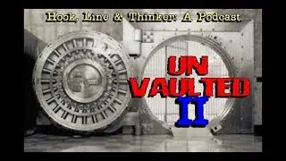 HOOK, LINE & THINKER: A Podcast UNVAULTED #16